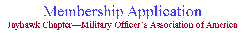 Text Box: Membership ApplicationJayhawk Chapter—Military Officer’s Association of America